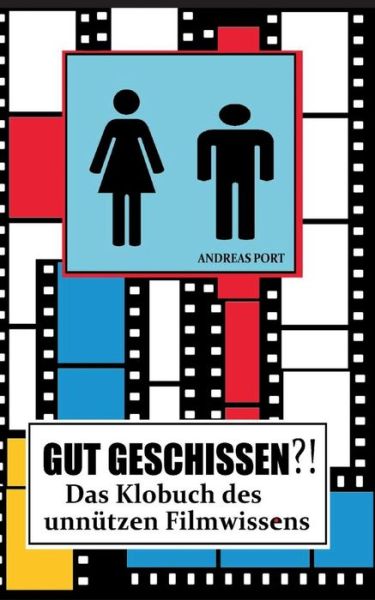 Cover for Andreas Port · Gut Geschissen?! - Das Klobuch Des Unnutzen Filmwissens (+ Gastebuch) (Paperback Book) (2015)