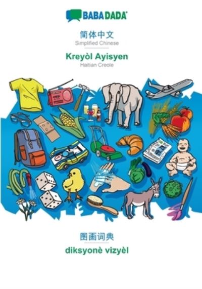 BABADADA, Simplified Chinese (in chinese script) - Kreyòl Ayisyen, visual dictionary (in chinese script) - diksyonè vizyèl - Babadada Gmbh - Books - Bod Third Party Titles - 9783752290530 - December 14, 2020
