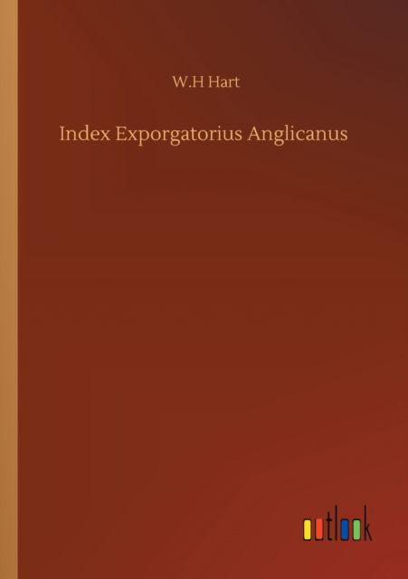 Cover for W H Hart · Index Exporgatorius Anglicanus (Paperback Book) (2020)