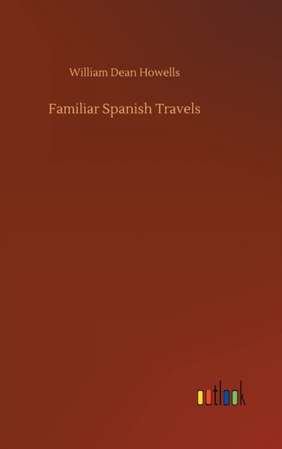 Cover for William Dean Howells · Familiar Spanish Travels (Hardcover Book) (2020)
