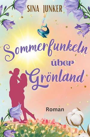 Cover for Sina Junker · Sommerfunkeln über Grönland (Book) (2024)