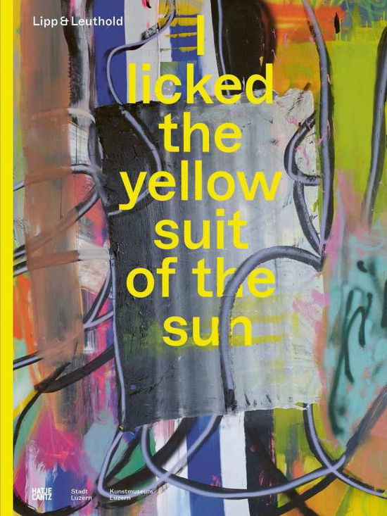 Cover for Lipp &amp; Leuthold: I licked the yellow suit of the sun (Hardcover Book) (2021)