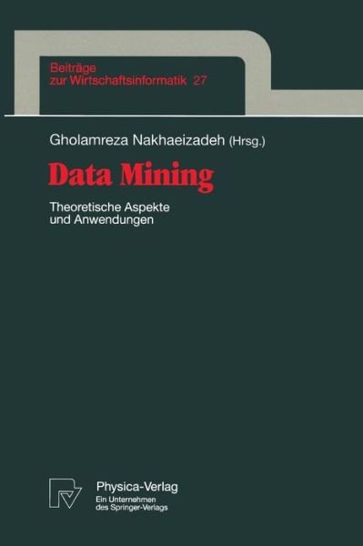 Cover for Gholamreza Nakhaeizadeh · Data Mining: Theoretische Aspekte Und Anwendungen - Beitrage Zur Wirtschaftsinformatik (Paperback Book) (1998)