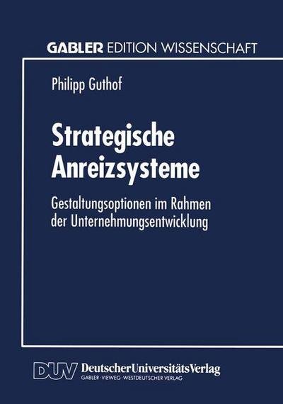 Cover for Philipp Guthof · Strategische Anreizsysteme: Gestaltungsoptionen Im Rahmen Der Unternehmungsentwicklung (Paperback Bog) [1995 edition] (1995)