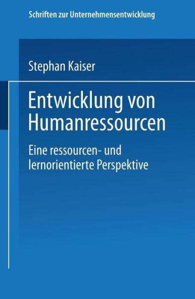 Cover for Stephan Kaiser · Entwicklung Von Humanressourcen: Eine Ressourcen- Und Lernorientierte Perspektive - Schriften Zur Unternehmensentwicklung (Taschenbuch) [2001 edition] (2001)