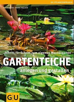 Gartenteiche anlegen und gestalten - Frank Hecker - Bücher - Graefe und Unzer Verlag - 9783833834530 - 9. Februar 2013