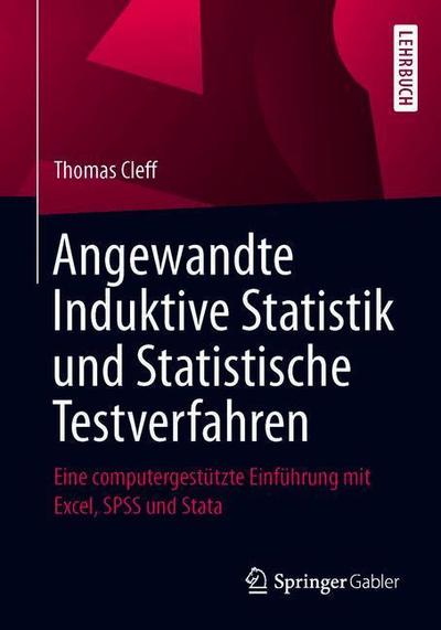 Cover for Thomas Cleff · Angewandte Induktive Statistik Und Statistische Testverfahren: Eine Computergestutzte Einfuhrung Mit Excel, SPSS Und Stata (Paperback Book) [1. Aufl. 2019 edition] (2019)
