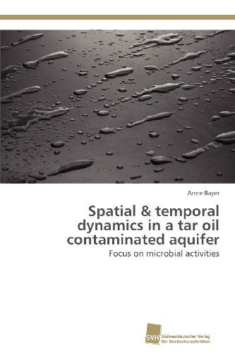 Cover for Anne Bayer · Spatial &amp; Temporal Dynamics in a Tar Oil Contaminated Aquifer: Focus on Microbial Activities (Paperback Book) (2012)