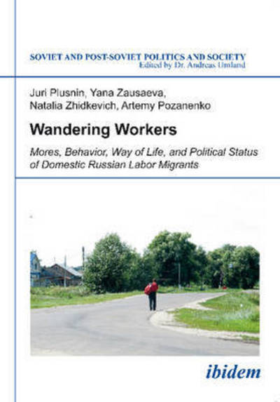 Cover for Juri Plusnin · Wandering Workers: Mores, Behavior, Way of Life, and Political Status of Domestic Russian Labor Migrants - Soviet and Post-Soviet Politics and Society (Paperback Book) (2015)