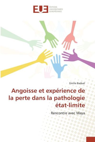 Angoisse et Experience De La Perte Dans La Pathologie Etat-limite - Baduel Emilie - Livres - Editions Universitaires Europeennes - 9783841668530 - 28 février 2018