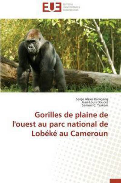 Cover for Samuel C. Tsakem · Gorilles De Plaine De L'ouest Au Parc National De Lobéké Au Cameroun (Paperback Book) [French edition] (2018)