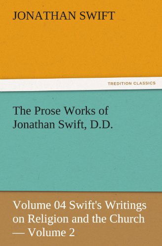 Cover for Jonathan Swift · The Prose Works of Jonathan Swift, D.d.: Volume 04 Swift's Writings on Religion and the Church  -  Volume 2 (Tredition Classics) (Paperback Book) (2011)