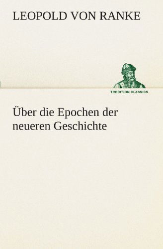 Cover for Leopold Von Ranke · Über Die Epochen Der Neueren Geschichte (Tredition Classics) (German Edition) (Pocketbok) [German edition] (2012)