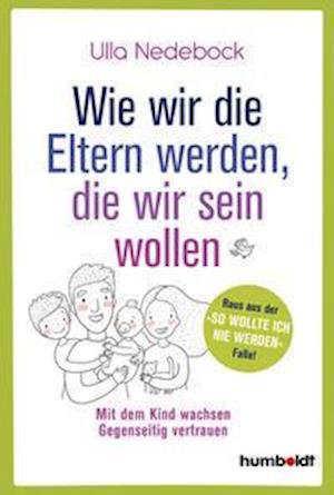 Cover for Ulla Nedebock · Wie wir die Eltern werden, die wir sein wollen (Paperback Book) (2021)