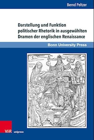 Cover for Dr. Bernd Peltzer · Darstellung und Funktion politischer Rhetorik in ausgewahlten Dramen der englischen Renaissance - Super alta perennis (Hardcover Book) (2023)