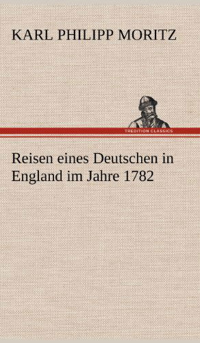 Cover for Karl Philipp Moritz · Reisen Eines Deutschen in England Im Jahre 1782 (Hardcover Book) [German edition] (2012)