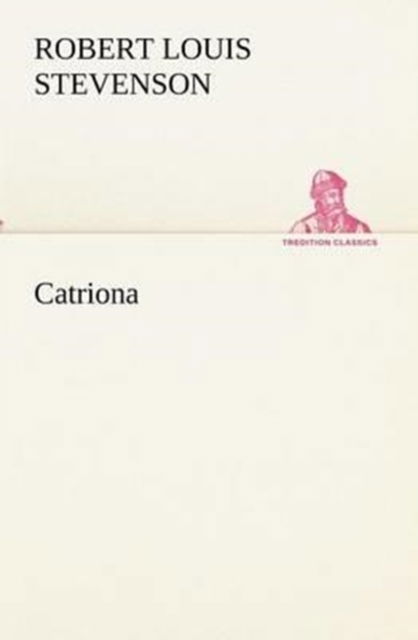 Catriona (Tredition Classics) - Robert Louis Stevenson - Kirjat - tredition - 9783849154530 - tiistai 27. marraskuuta 2012