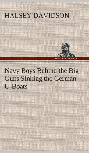 Cover for Halsey Davidson · Navy Boys Behind the Big Guns Sinking the German U-boats (Hardcover Book) (2013)