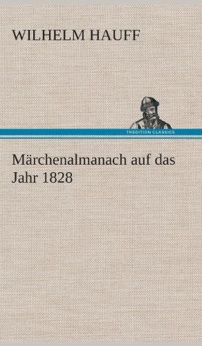 Marchenalmanach Auf Das Jahr 1828 - Wilhelm Hauff - Books - TREDITION CLASSICS - 9783849534530 - March 7, 2013