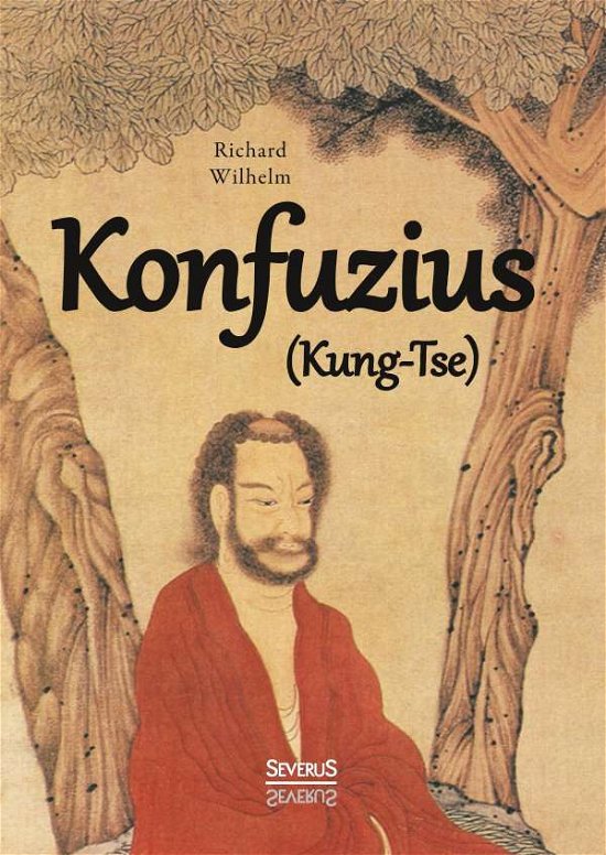 Konfuzius (Kung-Tse) - Wilhelm - Bøger -  - 9783863477530 - 