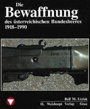 Die Fahrzeuge, Flugzeuge, Uniformen und Waffen des österreichischen Bundesheeres von 1918 - heute - Rolf M Urrisk - Books - Weishaupt - 9783900310530 - 1990