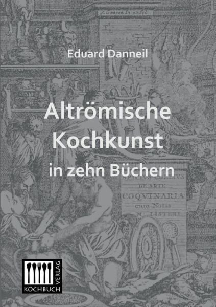 Cover for Eduard Danneil · Altroemische Kochkunst in Zehn Buechern (Pocketbok) [German edition] (2013)