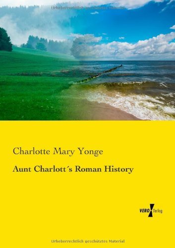 Cover for Charlotte Mary Yonge · Aunt Charlotts Roman History (Paperback Bog) (2019)