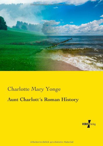 Cover for Charlotte Mary Yonge · Aunt Charlotts Roman History (Paperback Book) (2019)