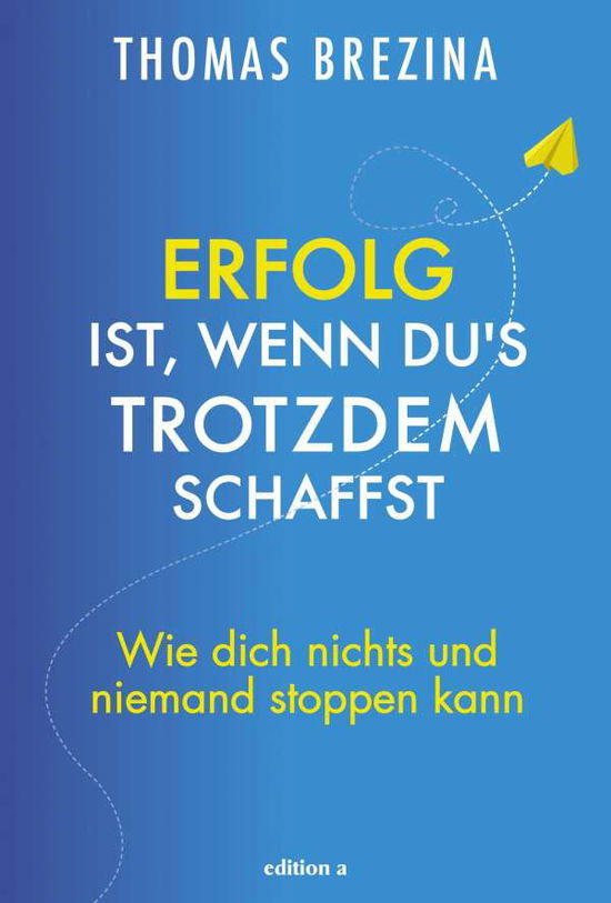 Erfolg Ist, Wenn Du S Trotzdem Schaffst - Thomas Brezina - Books -  - 9783990014530 - 