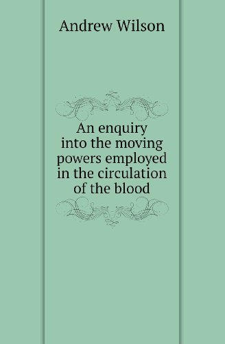 Cover for Andrew Wilson · An Enquiry into the Moving Powers Employed in the Circulation of the Blood (Paperback Bog) (2013)