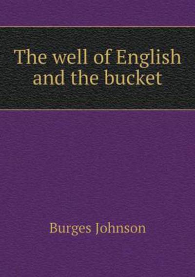 Cover for Burges Johnson · The Well of English and the Bucket (Paperback Book) (2015)