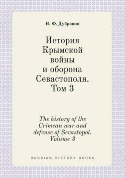 Cover for N F Dubrovin · The History of the Crimean War and Defense of Sevastopol. Volume 3 (Paperback Bog) (2015)