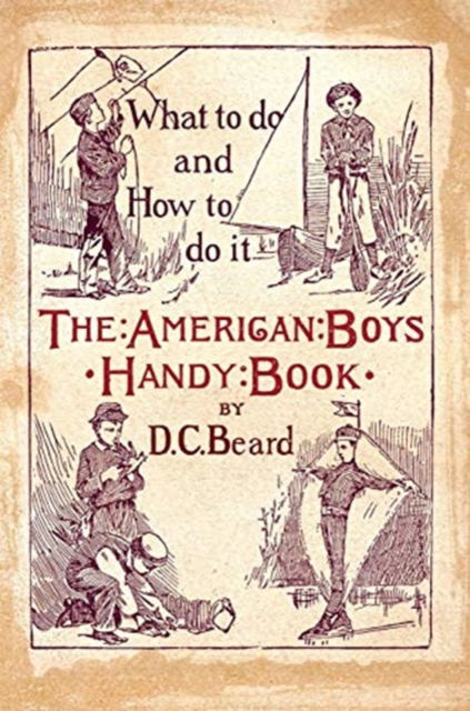 The American Boy's Handy Book - Daniel Carter Beard - Books - Book on Demand - 9785521151530 - March 29, 2019