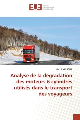 Cover for Bachir Kerboua · Analyse de la degradation des moteurs 6 cylindres utilises dans le transport des voyageurs (Taschenbuch) (2021)