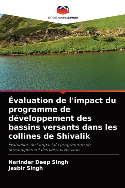 Cover for Narinder Deep Singh · Evaluation de l'impact du programme de developpement des bassins versants dans les collines de Shivalik (Paperback Book) (2021)