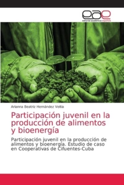 Cover for Arianna Beatriz Hernandez Veitia · Participacion juvenil en la produccion de alimentos y bioenergia (Paperback Book) (2021)