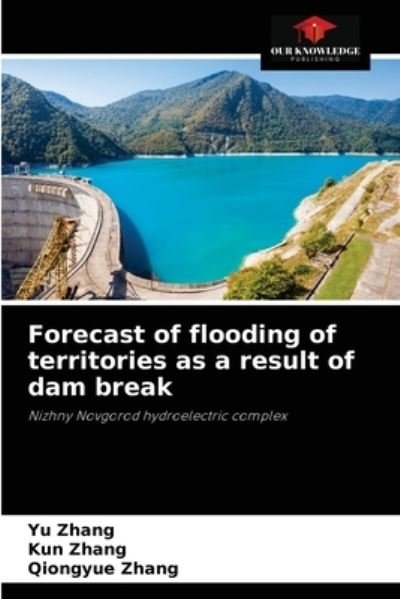 Forecast of flooding of territories as a result of dam break - Yu Zhang - Books - Our Knowledge Publishing - 9786204079530 - September 13, 2021