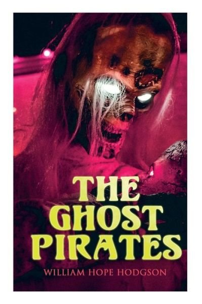 The Ghost Pirates - William Hope Hodgson - Books - E-Artnow - 9788027333530 - April 15, 2019