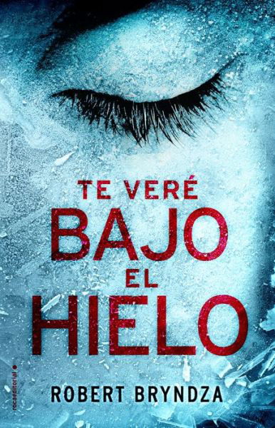 Cover for Robert Bryndza · Te veré bajo el hielo (Bok) [Primera edición. edition] (2017)