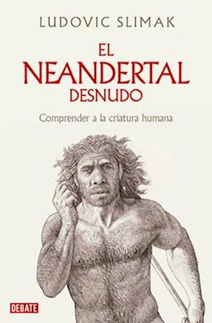 Cover for Ludovic Slimak · Neandertal Desnudo (Book) (2024)