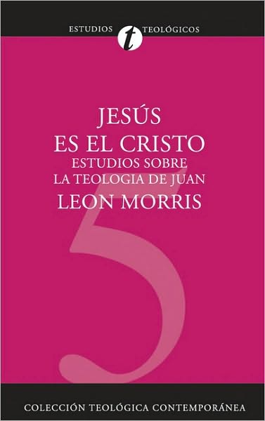 Cover for Leon Morris · Jesus Es El Cristo: Estudios Sobre La Teologia de Juan - Coleccion Teologica Contemporanea (Paperback Book) [Spanish edition] (2008)