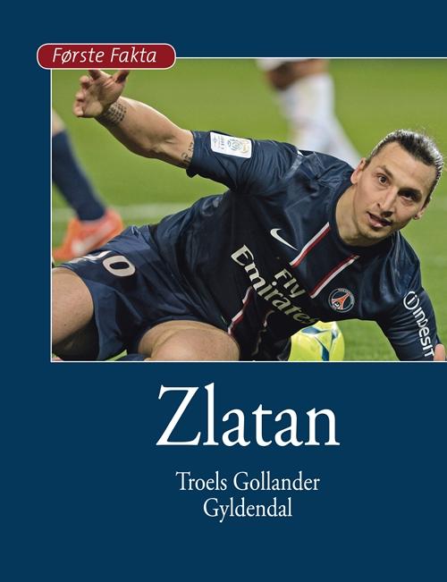 Cover for Troels Gollander · Første Fakta: Zlatan (Bound Book) [1e uitgave] [Indbundet] (2014)