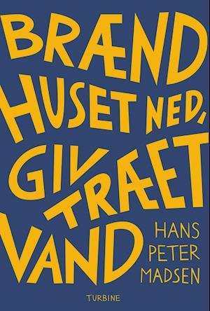 Cover for Hans Peter Madsen · Brænd huset ned, giv træet vand (Sewn Spine Book) [1. Painos] (2021)