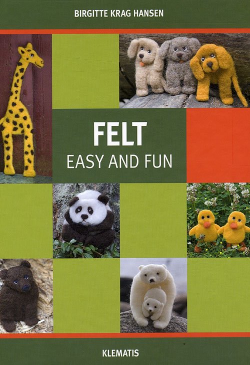 FELT - easy and fun - Birgitte Krag Hansen - Books - Klematis - 9788764104530 - June 24, 2009