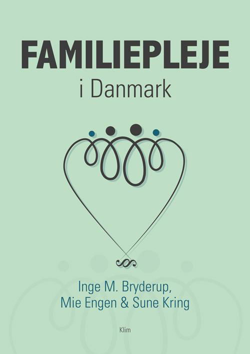 Familiepleje i Danmark - Inge M. Bryderup, Mie Engen, Sune Kring - Bøker - Klim - 9788772040530 - 1. juni 2017