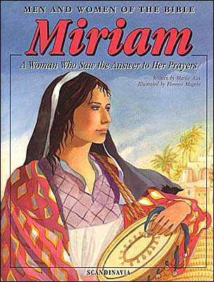 Miriam: a Woman Who Saw the Answer to Her Prayers (Men and Women in the Bible Series) - Marlee Alex - Kirjat - Scandinavia/ Casscom Media - 9788772475530 - tiistai 1. lokakuuta 2013