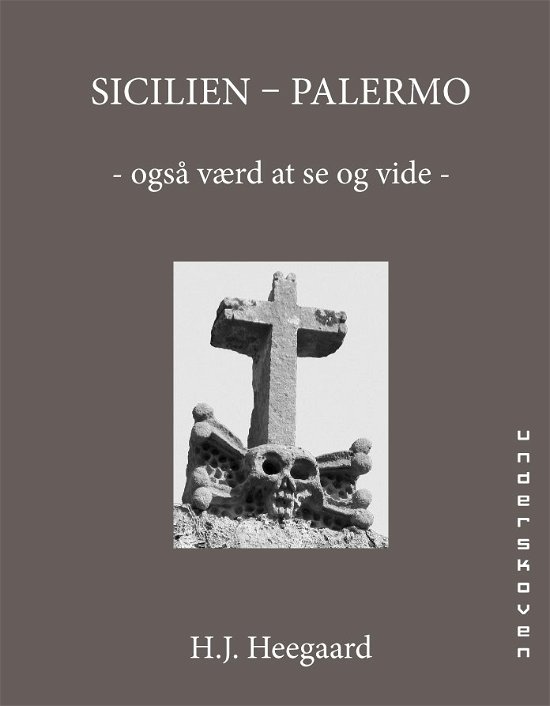 Sicilien - Palermo m.m. - H. J. Heegaard - Livres - Underskoven - 9788792824530 - 5 mai 2012