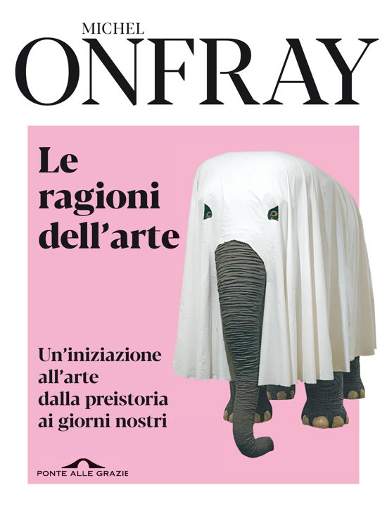 Cover for Michel Onfray · Le Ragioni Dell'arte. Un'iniziazione All'arte Dalla Preistoria Ai Giorni Nostri (Bog)