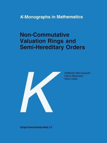 Cover for Hidetoshi Marubayashi · Non-commutative Valuation Rings and Semi-hereditary Orders - K-monographs in Mathematics (Paperback Book) [1st Ed. Softcover of Orig. Ed. 1997 edition] (2010)