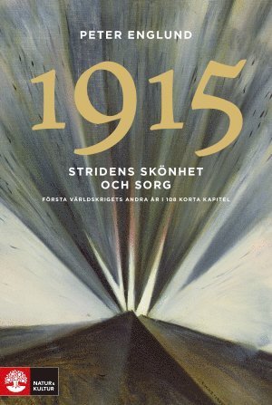 Cover for Peter Englund · Stridens skönhet och sorg: Stridens skönhet och sorg 1915 : första världskrigets andra år i 108 korta kapitel (Innbunden bok) (2015)